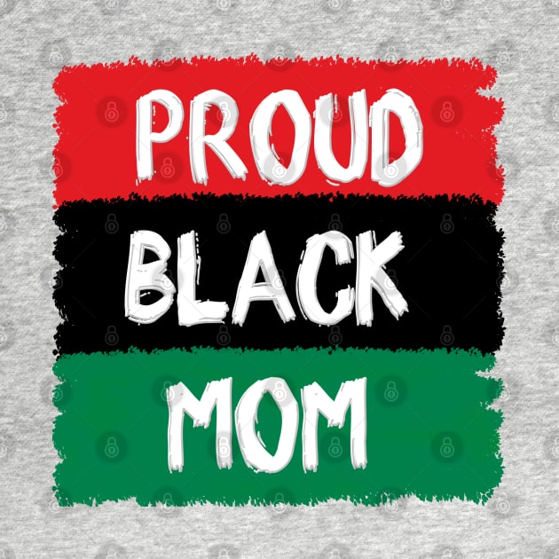 Proud Black Mom by IronLung Designs